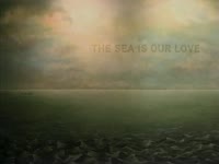 The Sea is Our Love