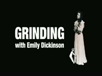 Grinding with Emily Dickinson