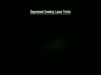 Depressed Cowboy Lasso Tricks