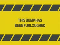 Bump Has Been Furloughed