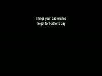 Father's Day Things Dad Wishes For
